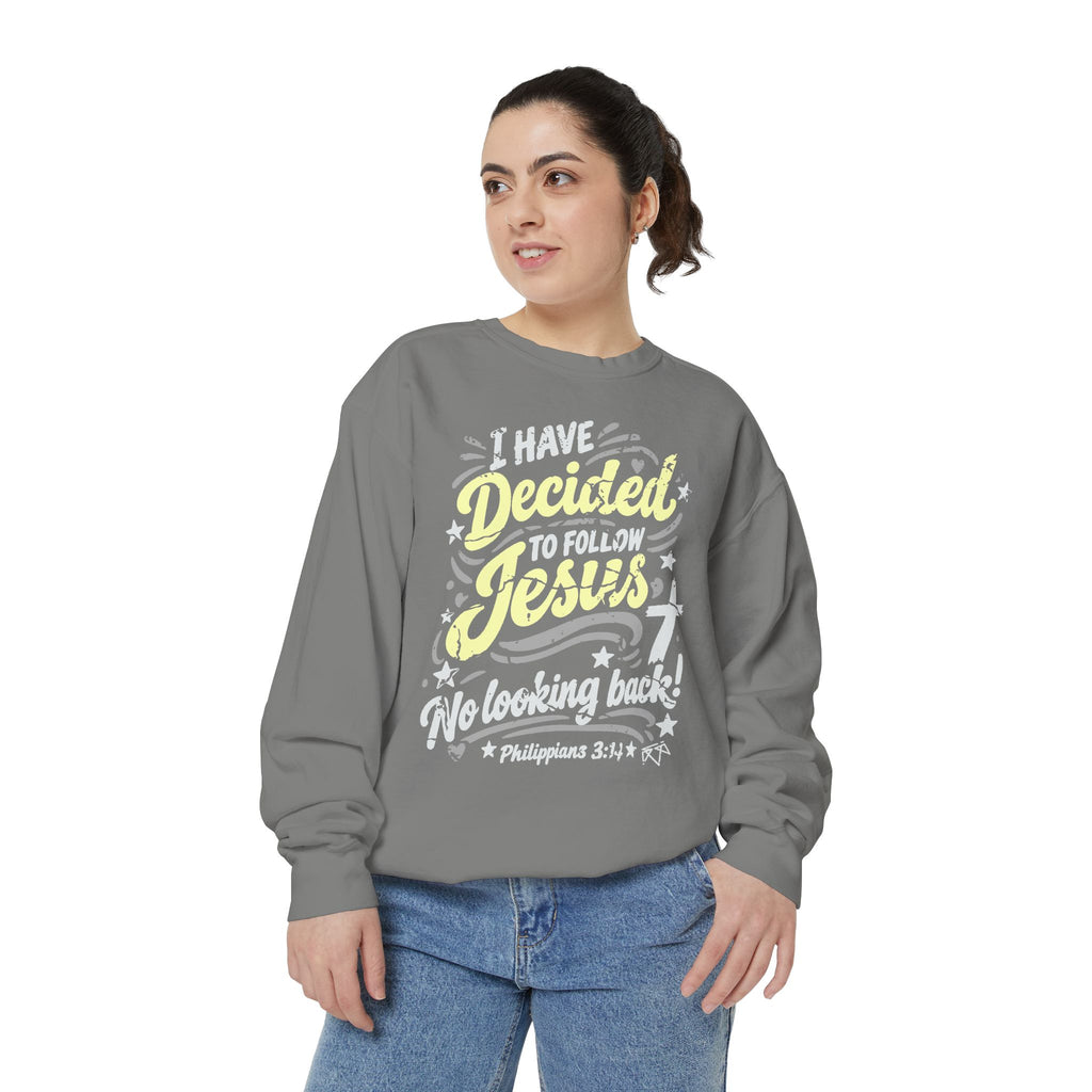 I Have Decided - Comfort Colors Sweatshirt