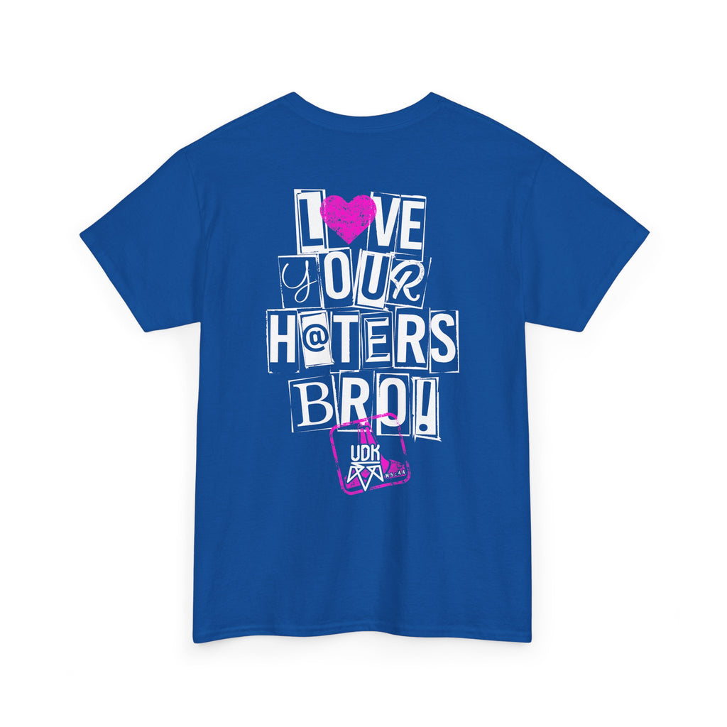 I Love Your Haters Bro!