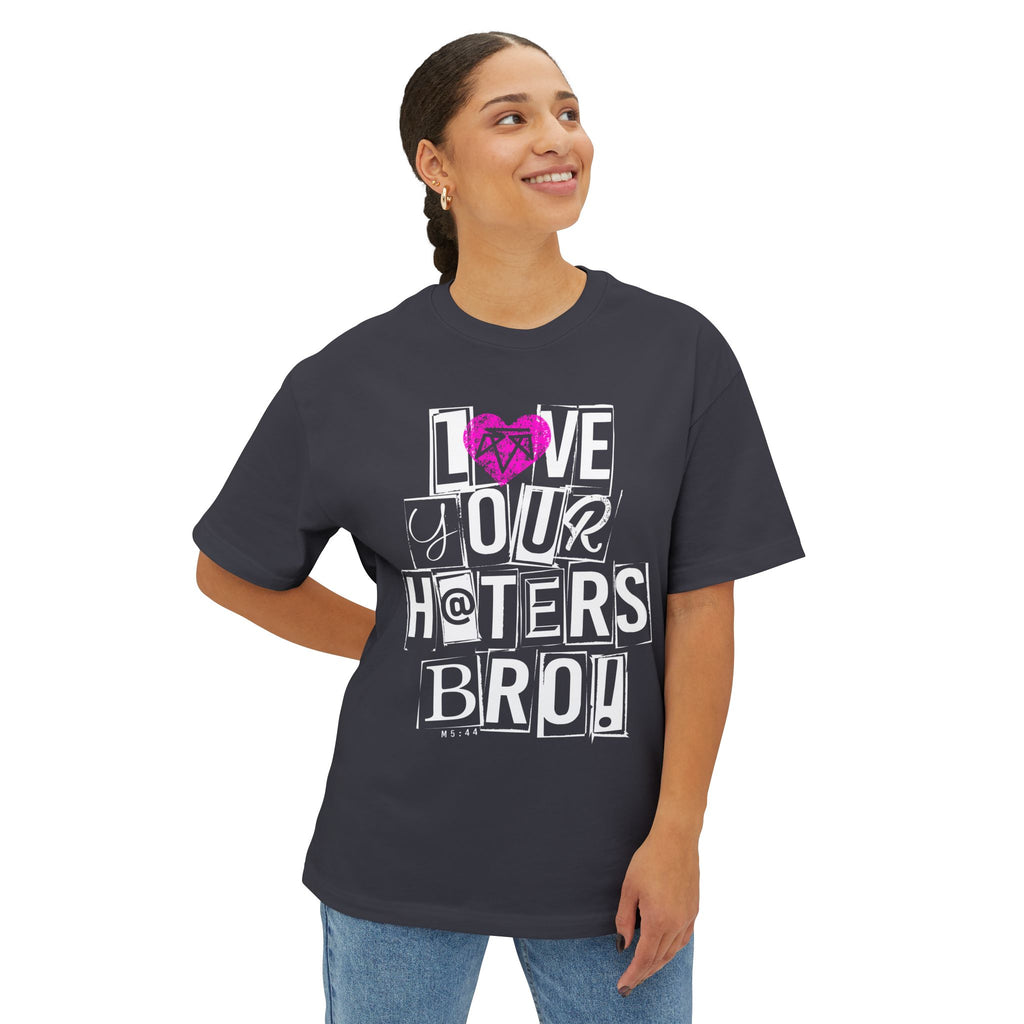 Love your haters bro! - Boxy Tee