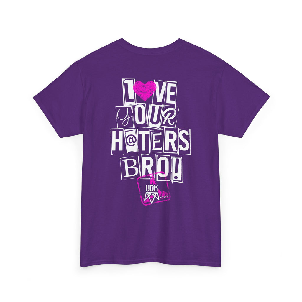 I Love Your Haters Bro!