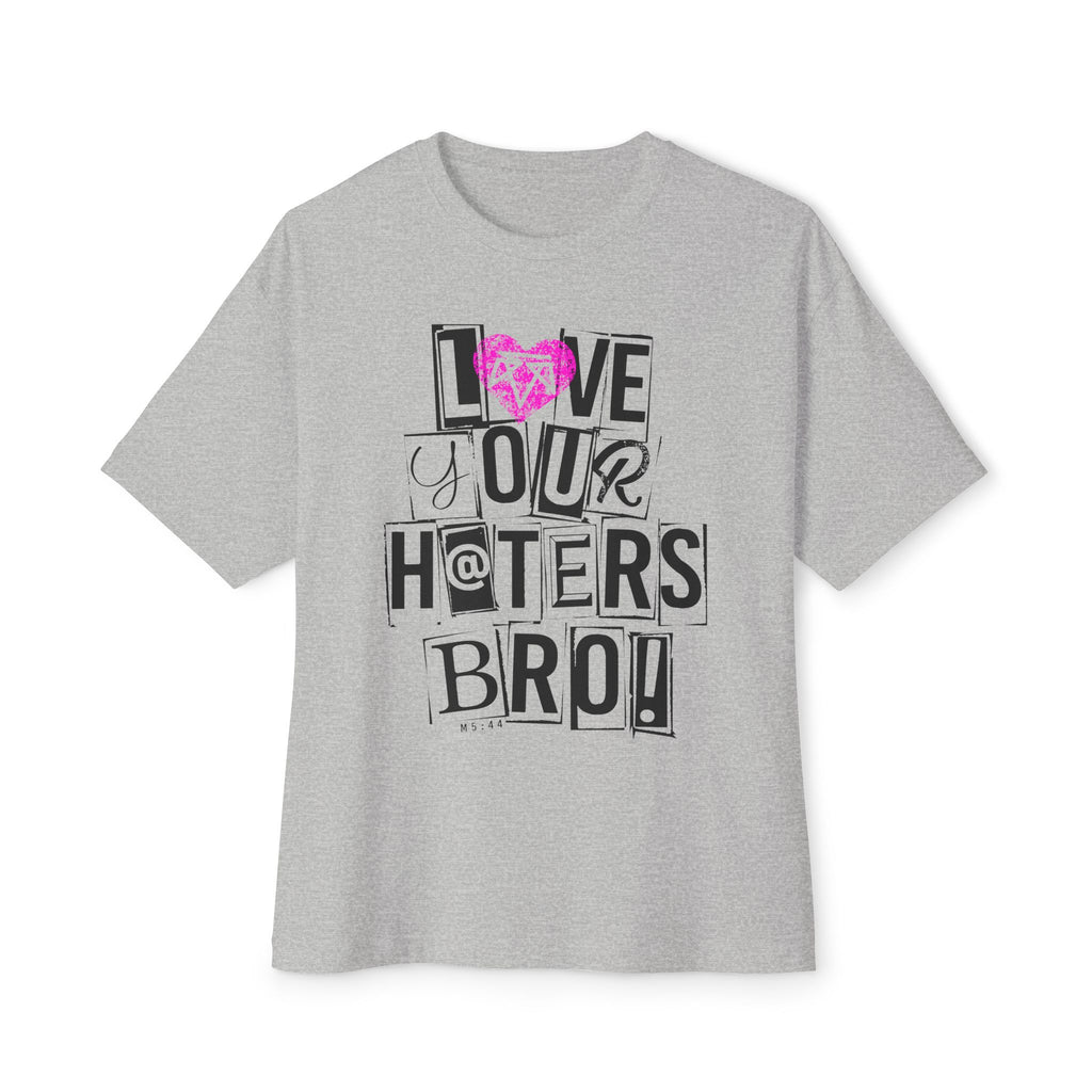 Love your haters bro! - Boxy Tee
