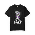 Be The Salt - Comfort Colors T Shirt