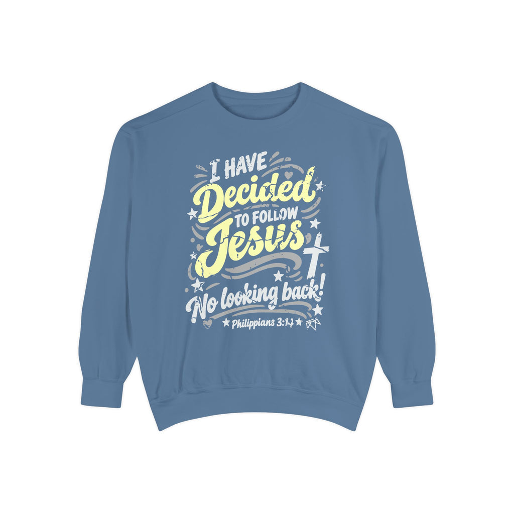 I Have Decided - Comfort Colors Sweatshirt
