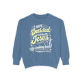 I Have Decided - Comfort Colors Sweatshirt