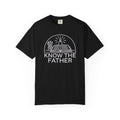 Know The Father - Comfort Colors T Shirt