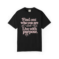 Find Purpose - Comfort Colors T Shirt