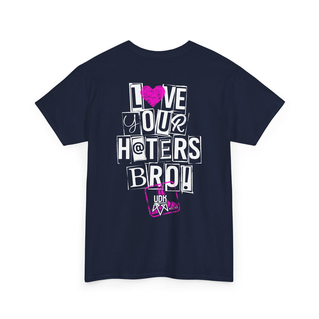I Love Your Haters Bro!