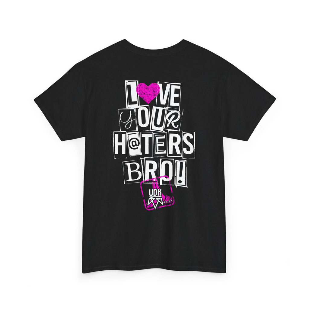 I Love Your Haters Bro!