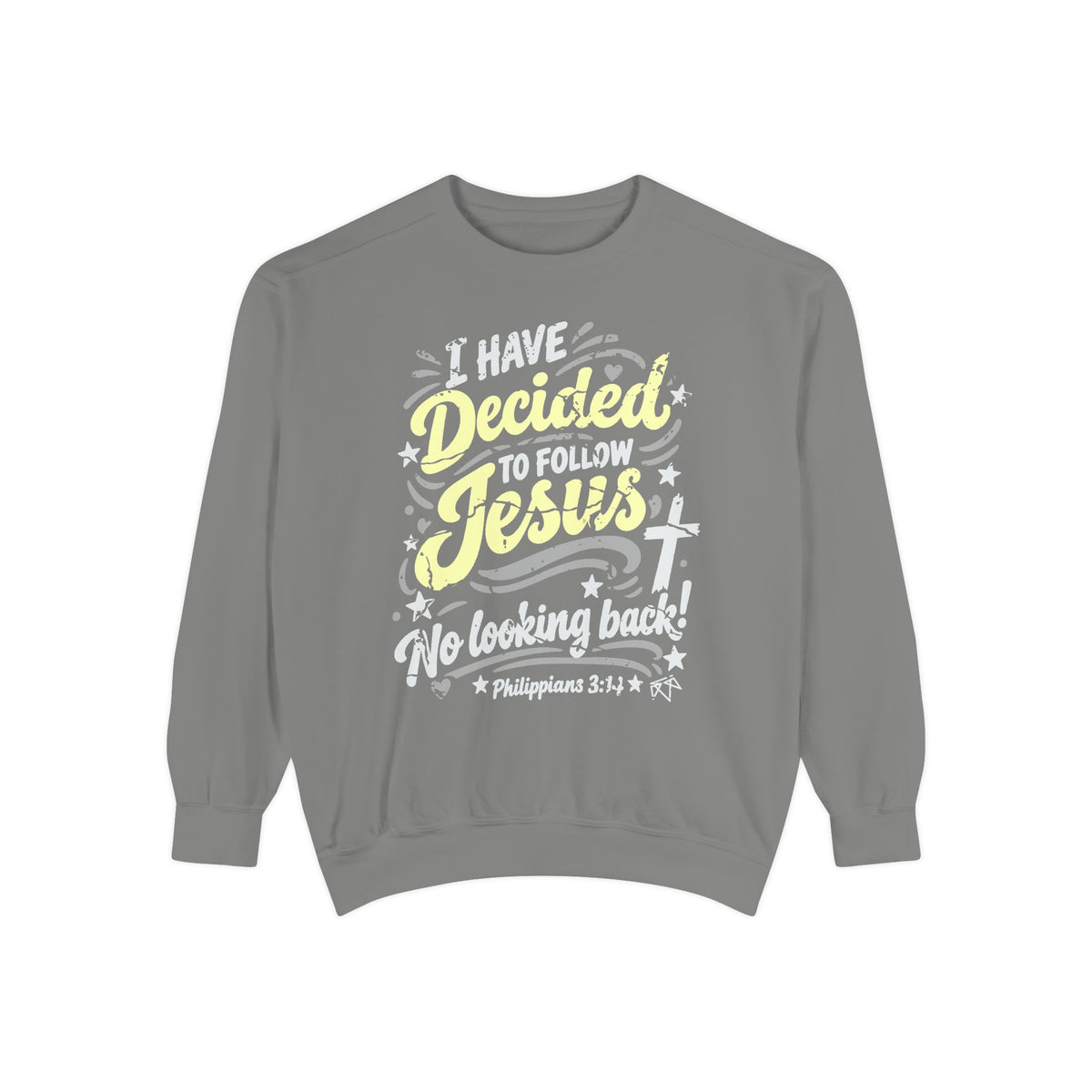 I Have Decided - Comfort Colors Sweatshirt