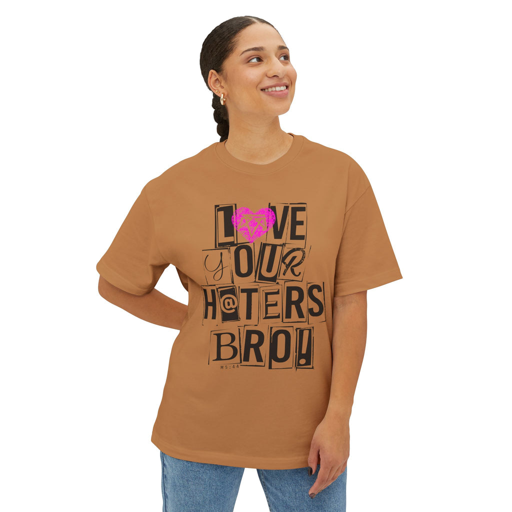 Love your haters bro! - Boxy Tee