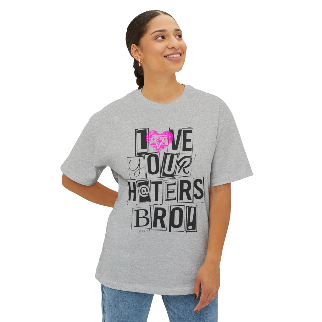Love your haters bro! - Boxy Tee